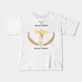 Mess with the Millet Spray, you get the Bullet Spray Kids T-Shirt